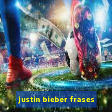 justin bieber frases